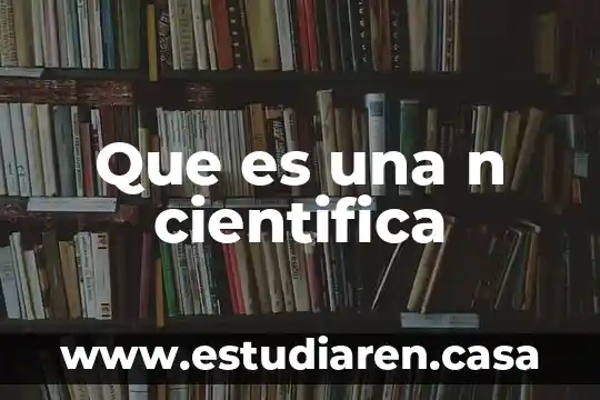 Que es un informa de investigacion cientifica 8 Que es una n cientifica