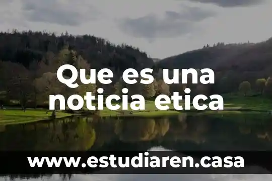 Que es una noticia etica