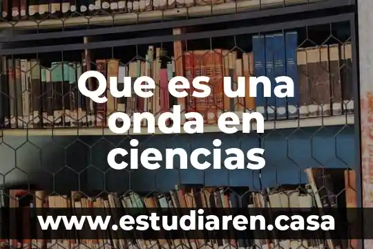Que es una onda en ciencias