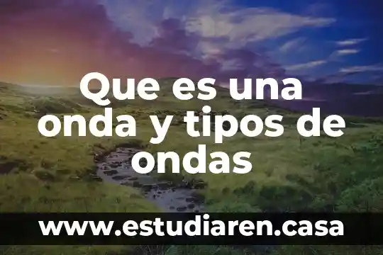 Que es una onda y tipos de ondas