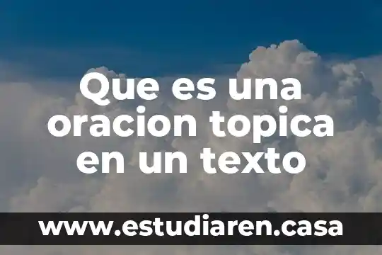 Que es una oracion topica en un texto 15 Que es una oracion topica en un texto