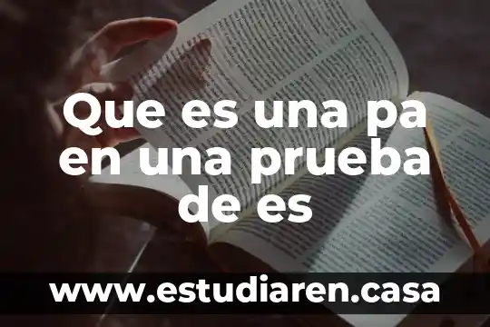 Que es una pa en una prueba de es