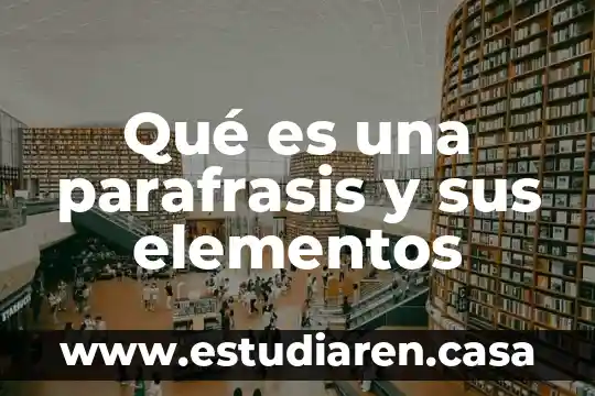 División de cocina producción que es definición 6 Qué es una parafrasis y sus elementos