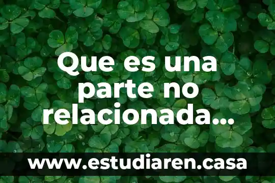 Qué es la parte y la contraparte en tv 6 Que es una parte no relacionada para efectos fiscales