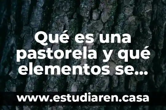 Qué es una pastorela y qué elementos se emplea