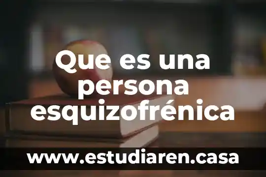 Que es una persona esquizofrénica