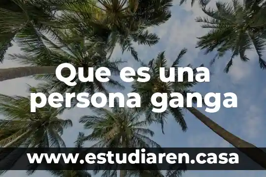Que es una persona aprensiva 6 Que es una persona ganga