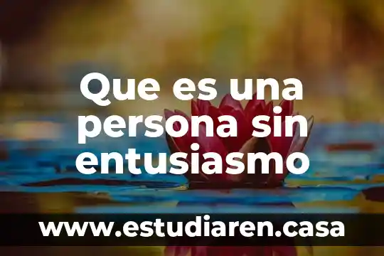 Que es una persona sin entusiasmo