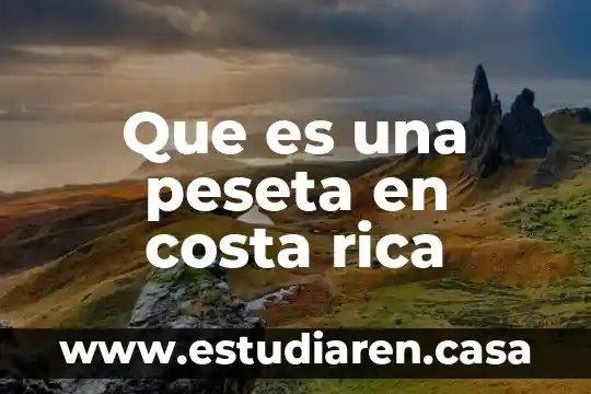 Persona rica e influyente 3 Que es una peseta en costa rica