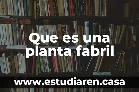 Vainilla planta que es 6 Que es una planta fabril