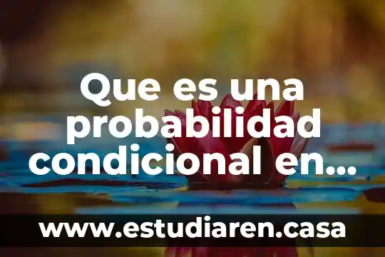 Qué es el diagrama de árbol probabilidad 6 Que es una probabilidad condicional en probabilidad y estadistica