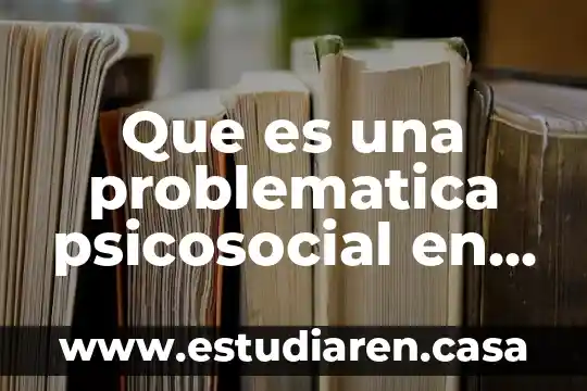 Que es una problematica psicosocial en una familia