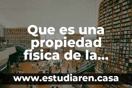 Que es una propiedad fisica de la materia tres ejemplos