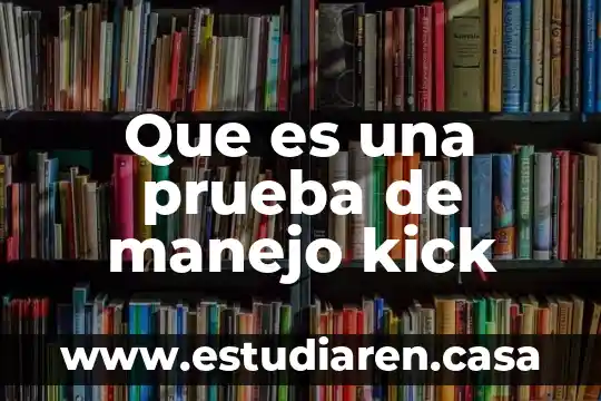 Que es una prueba de manejo kick