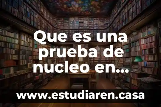 ¿Qué es una prótesis biomecánica con las matemáticas? 4 Que es una prueba de nucleo en protesis