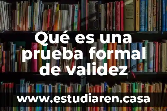 Que es prueba juridicamente hablando 7 Qué es una prueba formal de validez