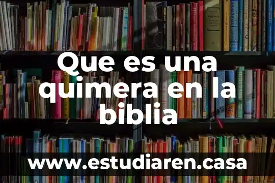 Que es una quimera en la biblia