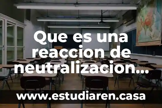 Que es una reaccion de neutralizacion de acidos y bases