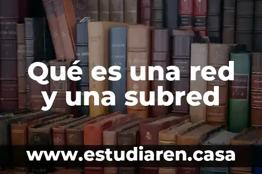 Qué es una red y una subred
