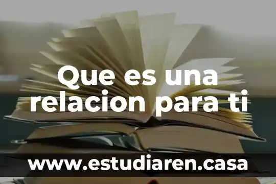 Que es para ti la humanidad 4 Que es una relacion para ti