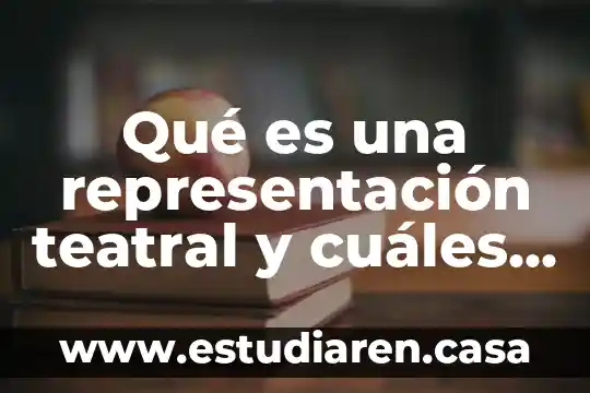 Qué es una representación teatral y cuáles son sus componentes