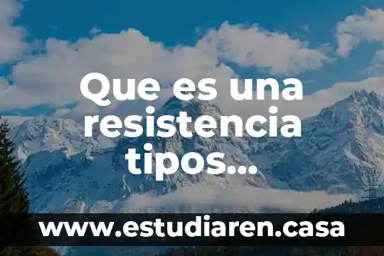 Que es una resistencia tipos materiales codigos