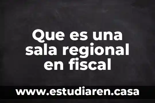 Que es la constancia de identificacion fiscal 4 Que es una sala regional en fiscal