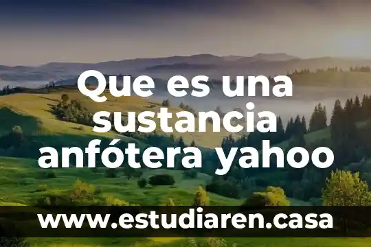 Que es una sustancia anfótera yahoo