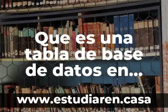 Que es una tabla de base de datos en access