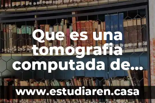 Que es una tomografia computada de abdomen y pelvis