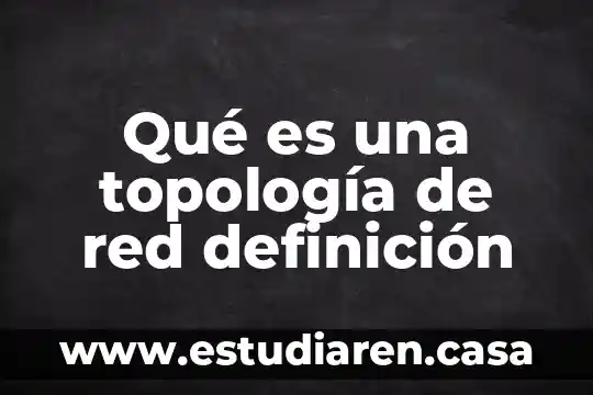 Qué es una topología de red definición