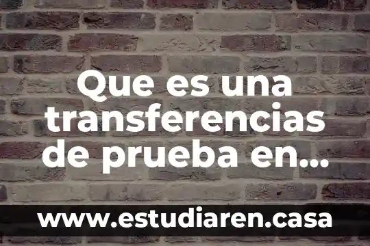 Por qué la cuenta de sircad dice que es inamovible 4 Que es una transferencias de prueba en tu cuenta bancaria