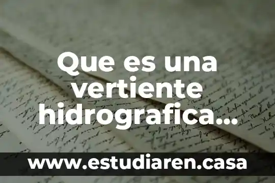 Que es una vertiente hidrografica para niños