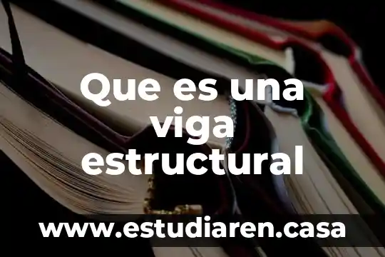 Indole estructural que es 3 Que es una viga estructural