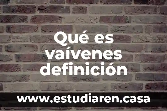 Qué es vaívenes definición