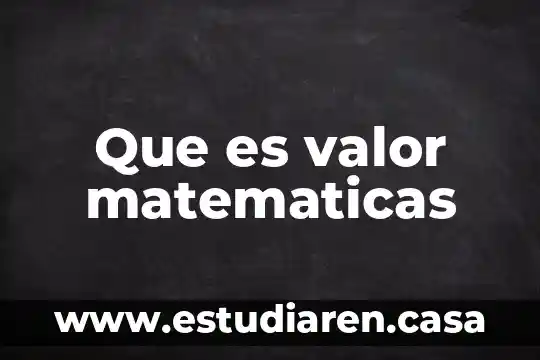 Qué es números racionales en matemáticas 6 Que es valor matematicas