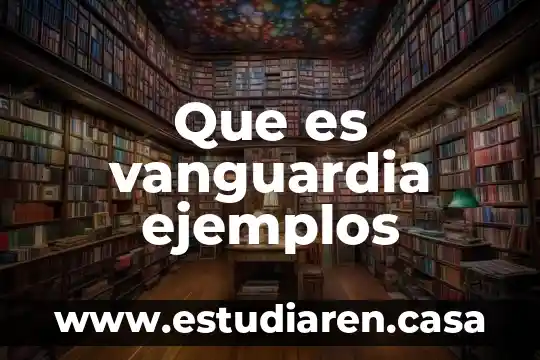 Ejemplos de que es campo 3 Que es vanguardia ejemplos