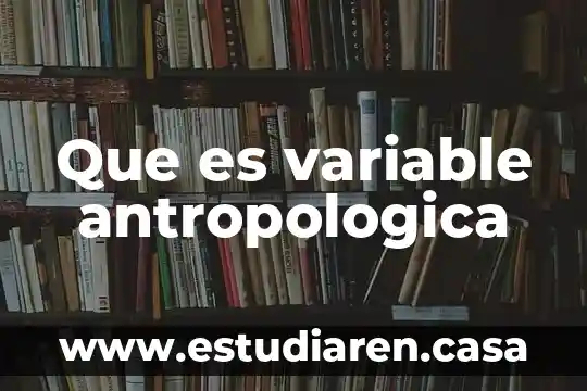 Que es variable antropologica
