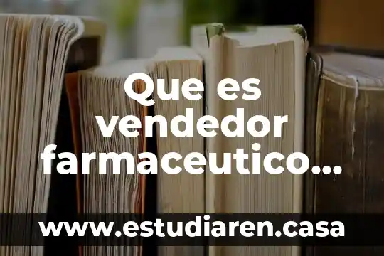 Que es vendedor farmaceutico en mexico