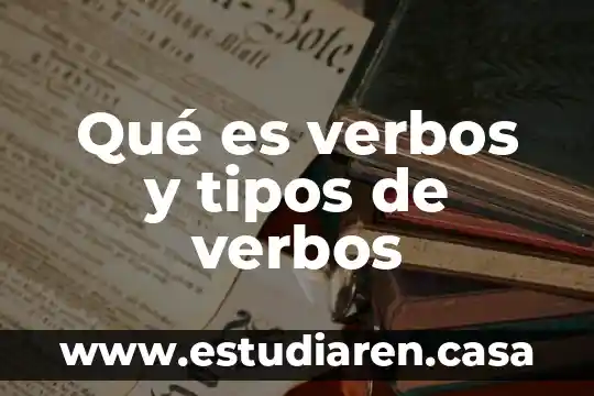 Qué es verbos y tipos de verbos