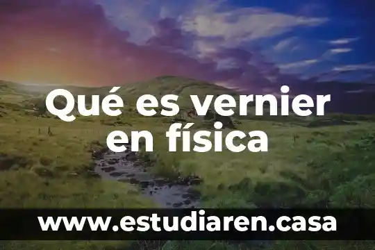 Que es un choque en fisica 7 Qué es vernier en física