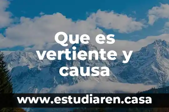 Que es vertiente y causa