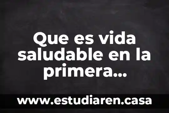 Que es vida saludable en la primera infancia