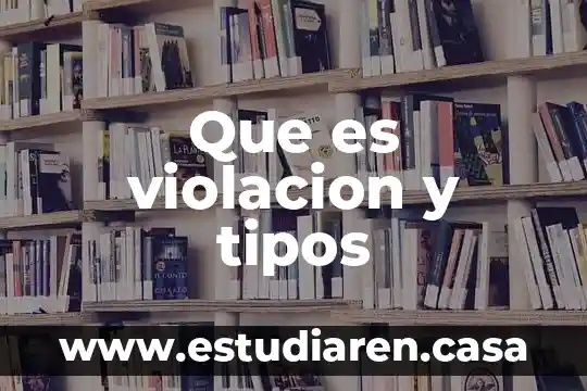 Que es violacion y tipos