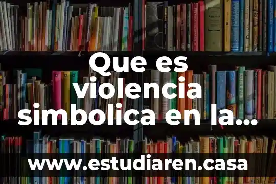 Que es violencia simbolica en la educacion