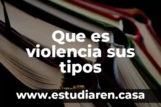 Que es violencia sus tipos