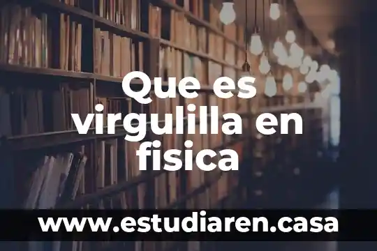 Que es virgulilla en fisica