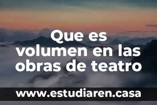 Que es transformacion de sociedad 7 Que es volumen en las obras de teatro