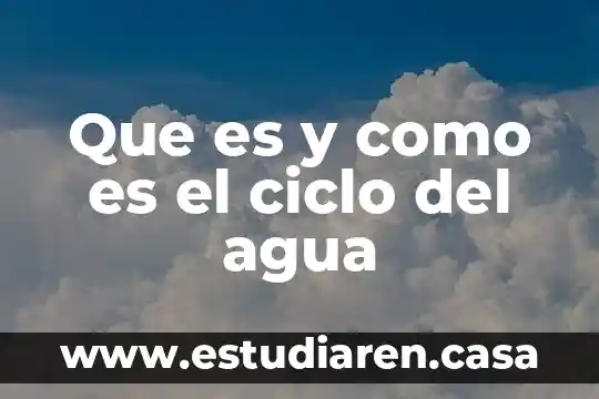 Que es y como es el ciclo del agua