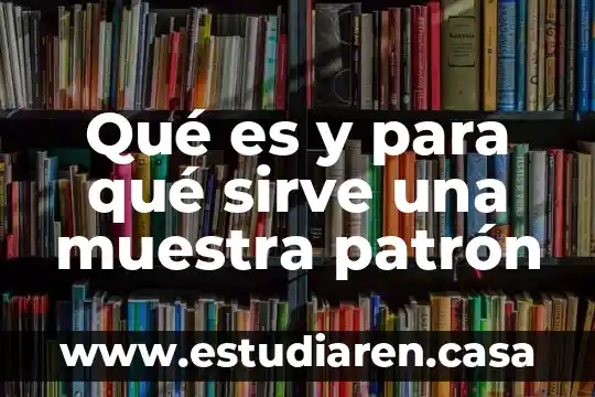 Qué es y para qué sirve una muestra patrón